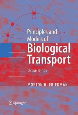 Principles and Models of Biological Transport by Morton H. Friedman 9781441927156