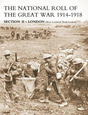 NATIONAL ROLL OF THE GREAT WAR Section II - London: (West, Central & North London) by N/A 9781847340351