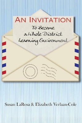 An Invitation to Become a Whole District Learning Environment by Susan Larosa 9781460010327