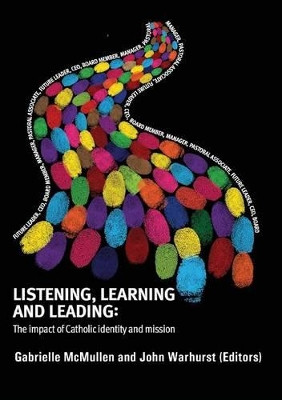 Listening, Learning and Leading: The Impact of Catholic Identity and Mission by Gabrielle McMullen 9781925138177