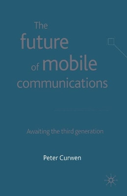The Future of Mobile Communications: Awaiting the Third Generation by Peter Curwen 9781349508266