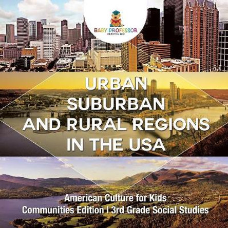 Urban, Suburban and Rural Regions in the USA American Culture for Kids - Communities Edition 3rd Grade Social Studies by Baby Professor 9781541917408