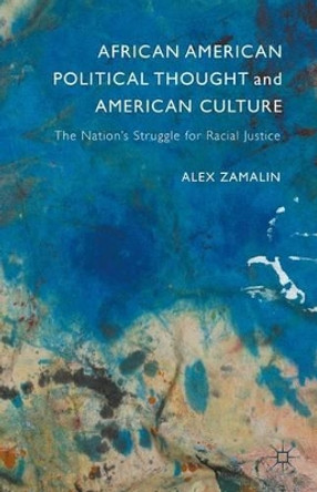African American Political Thought and American Culture: The Nation's Struggle for Racial Justice by Alex Zamalin 9781137528094