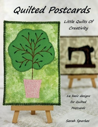 Quilted Postcards - Little Quilts Of Creativity: 2020 by Sarah Sparkes 9781838034207