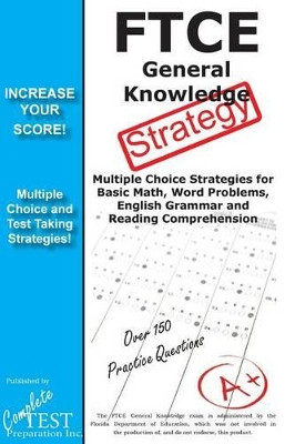 FTCE General Knowledge Test Stategy!: Winning Multiple Choice Strategies for the FTCE General Knowledge Test by Complete Test Preparation Inc 9781772451160
