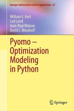 Pyomo - Optimization Modeling in Python by William E. Hart 9781489993250