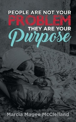 People Are Not Your Problem, They Are Your Purpose by Marcia Magee McClelland 9781486622023