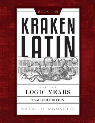 Kraken Latin for the Logic Years 1 Teacher Edition by Natali Monnette 9781591281122