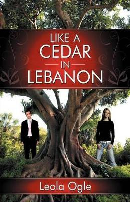 Like A Cedar In Lebanon by Leola Ogle 9781449770181