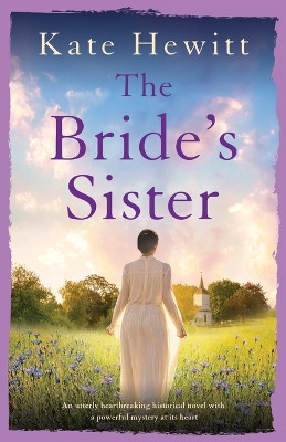 The Bride's Sister: An utterly heartbreaking historical novel with a powerful mystery at its heart by Kate Hewitt 9781803148373