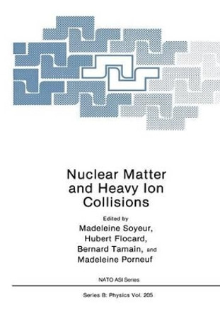 Nuclear Matter and Heavy Ion Collisions by Madeleine Soyeur 9781468457179