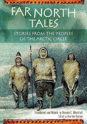 Far North Tales: Stories from the Peoples of the Arctic Circle by Bonnie Marshall 9781591587613