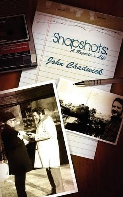 Snapshots: A Reporter's Life by John Chadwick 9781847486134