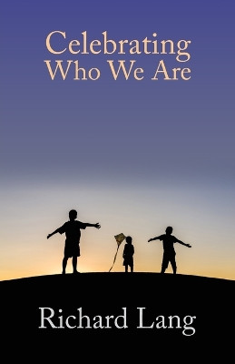 Celebrating Who We Are by Richard Lister Lang 9781908774262