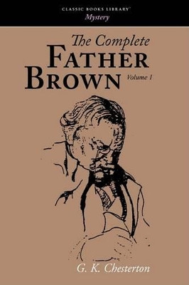 The Complete Father Brown Volume 1 by G K Chesterton 9781600967375