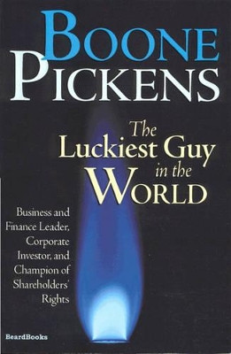 The Luckiest Guy in the World: Business and Finance Leader, Corporate Investor and Champion by T.Boone Pickens 9781587980190