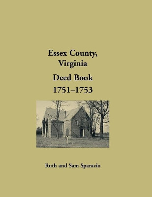 Essex County, Virginia Deed Book, 1751-1753 by Ruth Sparacio 9781680349238