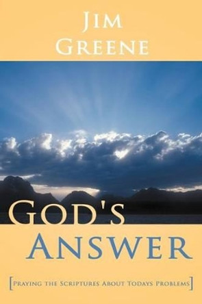 God's Answer: Praying the Scriptures About Todays Problems by Jim Greene 9781449753238