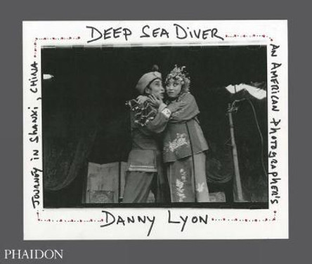 Deep Sea Diver: An American Photographer's Journey in Shanxi, China (Limited Edition) by Danny Lyon