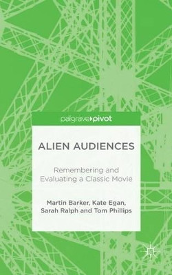 Alien Audiences: Remembering and Evaluating a Classic Movie by M. Barker 9781137532053