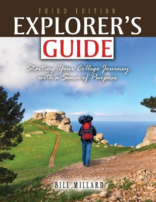 Explorer's Guide: Starting Your College Journey with a Sense of Purpose by Bill Millard 9781524926137