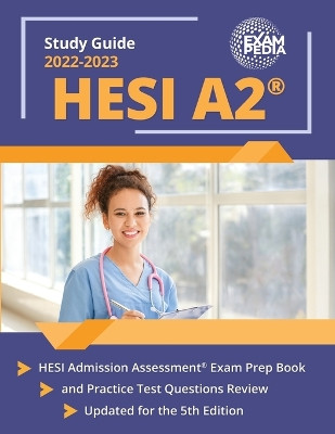 HESI A2 Study Guide 2022-2023: HESI Admission Assessment Exam Prep Book and Practice Test Questions Review [Updated for the 5th Edition] by Andrew Smullen 9781637756201