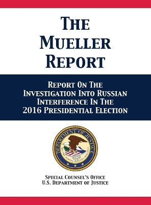 The Mueller Report: Report On The Investigation Into Russian Interference In The 2016 Presidential Election by U S Department of Justice 9781680922622