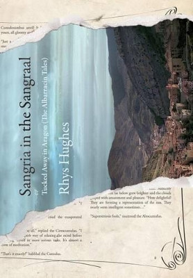 Sangria in the Sangraal: Tucked Away in Aragon by Rhys Hughes 9781908125439