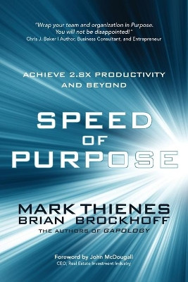 Speed of Purpose: Achieve 2.8X Productivity and Beyond by Mark Thienes 9781627343046