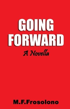 Going Forward by Michael F Frosolono 9781938043222