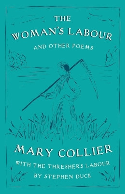 The Woman's Labour: With The Thresher's Labour by Stephen Duck and Other Poems by Mary Collier by Mary Collier 9781804470053