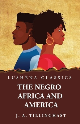 The Negro Africa and America by Joseph Alexander Tillinghast 9781639238361