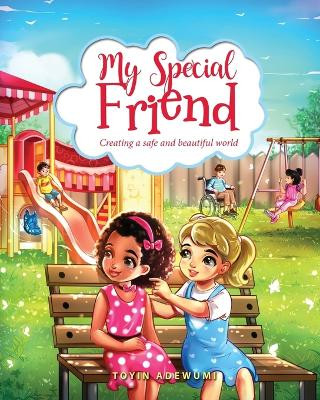 My Special Friend: Creating a Safe and Beautiful World by Toyin Adewumi 9781802279429