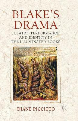 Blake's Drama: Theatre, Performance and Identity in the Illuminated Books by Diane Piccitto 9781349478101