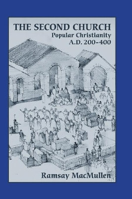 The Second Church: Popular Christianity a.d. 200-400 by Professor Ramsay MacMullen 9781628370003