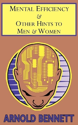 Mental Efficiency & Other Hints to Men & Women by Arnold Bennett 9781604503036