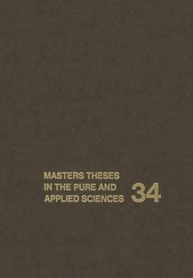 Masters Theses in the Pure and Applied Sciences: Accepted by Colleges and Universities of the United States and Canada Volume 34 by Wade H. Shafer 9781461365396
