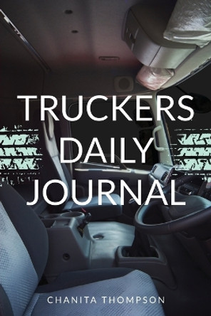 Truckers Daily Journal by Chanita Thompson 9781662934360