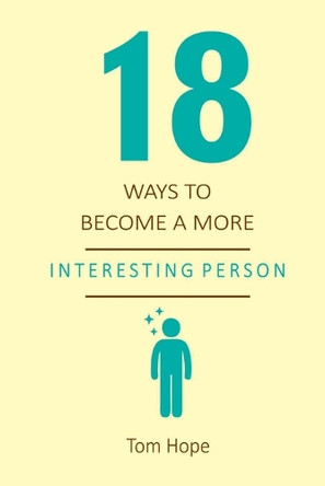18 Ways To Become A More Interesting Person by Hope Tom 9781526056115 18 Ways To Become A More Interesting Person by Hope Tom 9781526056115