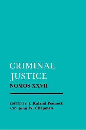 Criminal Justice: Nomos XXVII by Ronald Pennock