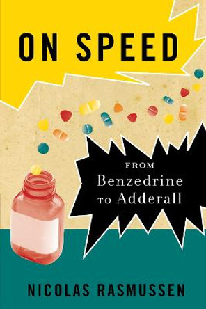 On Speed: From Benzedrine to Adderall by Nicolas Rasmussen