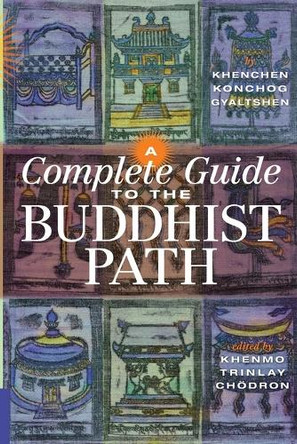 A Complete Guide to the Buddhist Path by Khenchen Konchog Gyaltshen Rinpoche 9781559393423
