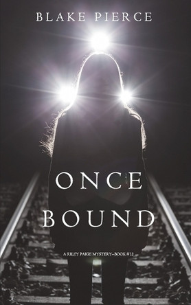 Once Bound (a Riley Paige Mystery-Book 12) by Blake Pierce 9781640292857