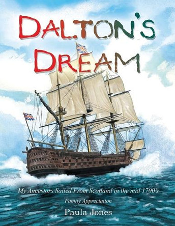 Dalton's Dream: My Ancestors Sailed From Scotland in the mid 1700's by Paula Jones 9781641339308