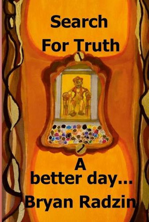 Search For Truth: A better day by Bryan Radzin 9781735406213