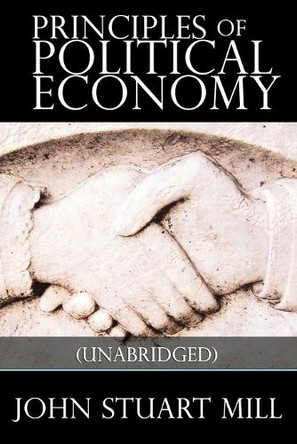Principles of Political Economy by John Stuart Mill 9781607964377