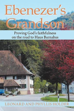 Ebenezer's Grandson: Proving God's Faithfulness on the Road to Haus Barnabas by Leonard Holder 9781664116016