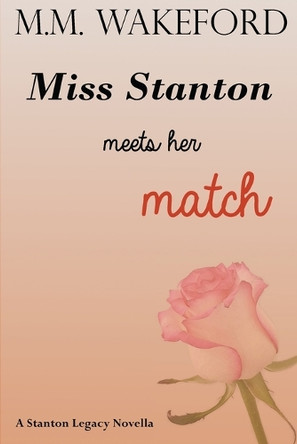 Miss Stanton Meets her Match: A Stanton Legacy Novella by M M Wakeford 9781739507152