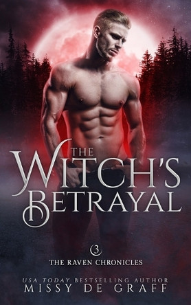 The Witch's Betrayal: a Fated Mates Shifter Romance by Missy de Graff 9781737027041