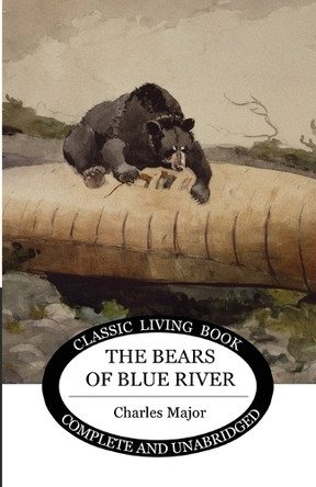 The Bears of Blue River by Charles Major 9781925729283 The Bears of Blue River by Charles Major 9781925729283